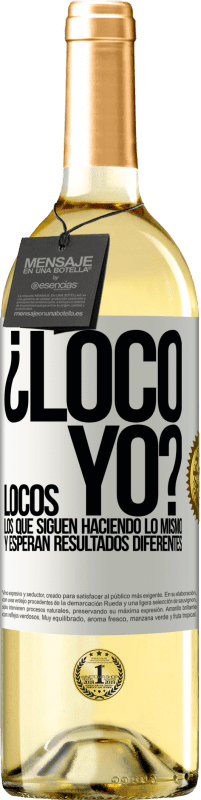 29,95 € Envío gratis | Vino Blanco Edición WHITE ¿Loco yo? Locos los que siguen haciendo lo mismo y esperan resultados diferentes Etiqueta Blanca. Etiqueta personalizable Vino joven Cosecha 2024 Verdejo