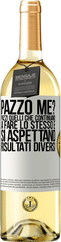 29,95 € Spedizione Gratuita | Vino bianco Edizione WHITE pazzo me? Pazzi quelli che continuano a fare lo stesso e si aspettano risultati diversi Etichetta Bianca. Etichetta personalizzabile Vino giovane Raccogliere 2024 Verdejo