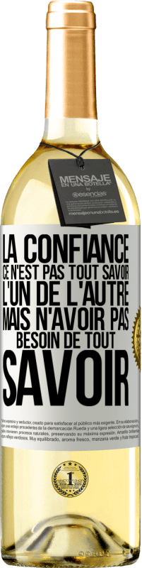 29,95 € Envoi gratuit | Vin blanc Édition WHITE La confiance ce n'est pas tout savoir l'un de l'autre, mais n'avoir pas besoin de tout savoir Étiquette Blanche. Étiquette personnalisable Vin jeune Récolte 2024 Verdejo