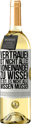 29,95 € Kostenloser Versand | Weißwein WHITE Ausgabe Vertrauen ist nicht, alles voneinander zu wissen. Es ist, es nicht alles wissen müssen Weißes Etikett. Anpassbares Etikett Junger Wein Ernte 2023 Verdejo