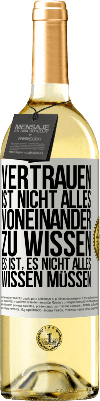 29,95 € Kostenloser Versand | Weißwein WHITE Ausgabe Vertrauen ist nicht, alles voneinander zu wissen. Es ist, es nicht alles wissen müssen Weißes Etikett. Anpassbares Etikett Junger Wein Ernte 2024 Verdejo