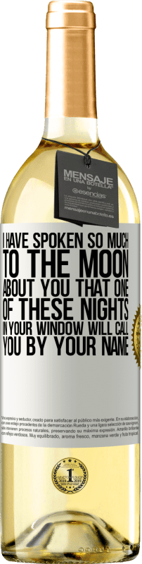 29,95 € Free Shipping | White Wine WHITE Edition I have spoken so much to the Moon about you that one of these nights in your window will call you by your name White Label. Customizable label Young wine Harvest 2023 Verdejo