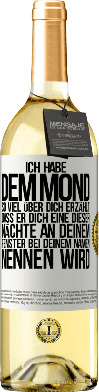 29,95 € Kostenloser Versand | Weißwein WHITE Ausgabe Ich habe dem Mond so viel über dich erzählt, dass er dich eine dieser Nächte an deinem Fenster bei deinem Namen nennen wird Weißes Etikett. Anpassbares Etikett Junger Wein Ernte 2024 Verdejo