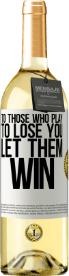 29,95 € 免费送货 | 白葡萄酒 WHITE版 对于那些失去你的人，让他们赢 白标. 可自定义的标签 青年酒 收成 2024 Verdejo