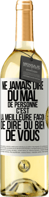 29,95 € Envoi gratuit | Vin blanc Édition WHITE Ne jamais dire du mal de personne c'est la meilleure façon de dire du bien de vous Étiquette Blanche. Étiquette personnalisable Vin jeune Récolte 2023 Verdejo