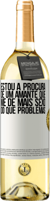 29,95 € Envio grátis | Vinho branco Edição WHITE Estou à procura de um amante que me dê mais sexo do que problemas Etiqueta Branca. Etiqueta personalizável Vinho jovem Colheita 2023 Verdejo