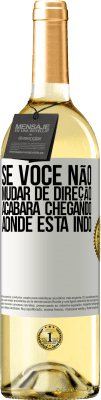 29,95 € Envio grátis | Vinho branco Edição WHITE Se você não mudar de direção, acabará chegando aonde está indo Etiqueta Branca. Etiqueta personalizável Vinho jovem Colheita 2024 Verdejo