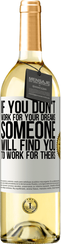 29,95 € Free Shipping | White Wine WHITE Edition If you don't work for your dreams, someone will find you to work for theirs White Label. Customizable label Young wine Harvest 2021 Verdejo