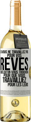 29,95 € Envoi gratuit | Vin blanc Édition WHITE Si vous ne travaillez pas pour vos rêves quelqu'un vous trouvera pour que vous travailliez pour les leurs Étiquette Blanche. Étiquette personnalisable Vin jeune Récolte 2024 Verdejo