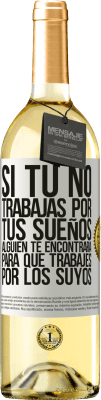 29,95 € Envío gratis | Vino Blanco Edición WHITE Si tú no trabajas por tus sueños, alguien te encontrará para que trabajes por los suyos Etiqueta Blanca. Etiqueta personalizable Vino joven Cosecha 2024 Verdejo