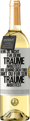 29,95 € Kostenloser Versand | Weißwein WHITE Ausgabe Wenn du nicht für deine Träume arbeitest, wird jemand dich finden, damit du für seine Träume arbeitest Weißes Etikett. Anpassbares Etikett Junger Wein Ernte 2024 Verdejo