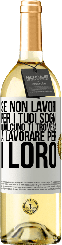 29,95 € Spedizione Gratuita | Vino bianco Edizione WHITE Se non lavori per i tuoi sogni, qualcuno ti troverà a lavorare per i loro Etichetta Bianca. Etichetta personalizzabile Vino giovane Raccogliere 2024 Verdejo