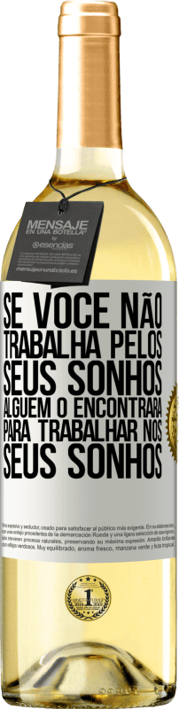 29,95 € Envio grátis | Vinho branco Edição WHITE Se você não trabalha pelos seus sonhos, alguém o encontrará para trabalhar nos seus sonhos Etiqueta Branca. Etiqueta personalizável Vinho jovem Colheita 2025 Verdejo