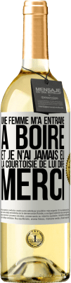 29,95 € Envoi gratuit | Vin blanc Édition WHITE Une femme m'a entraîné à boire... Et je n'ai jamais eu la courtoisie de lui dire merci Étiquette Blanche. Étiquette personnalisable Vin jeune Récolte 2023 Verdejo