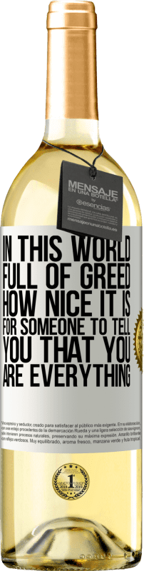 29,95 € Free Shipping | White Wine WHITE Edition In this world full of greed, how nice it is for someone to tell you that you are everything White Label. Customizable label Young wine Harvest 2025 Verdejo