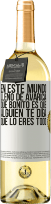 29,95 € Envío gratis | Vino Blanco Edición WHITE En este mundo lleno de avaricia, qué bonito es que alguien te diga que lo eres todo Etiqueta Blanca. Etiqueta personalizable Vino joven Cosecha 2025 Verdejo