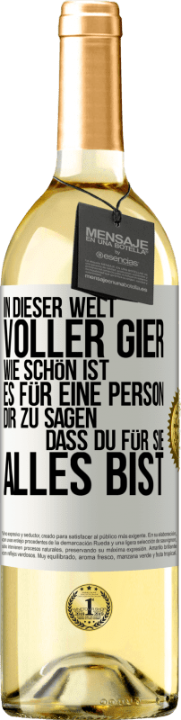 29,95 € Kostenloser Versand | Weißwein WHITE Ausgabe In dieser Welt voller Gier, wie schön ist es für eine Person dir zu sagen, dass du für sie alles bist Weißes Etikett. Anpassbares Etikett Junger Wein Ernte 2024 Verdejo