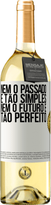 29,95 € Envio grátis | Vinho branco Edição WHITE Nem o passado é tão simples, nem o futuro é tão perfeito Etiqueta Branca. Etiqueta personalizável Vinho jovem Colheita 2023 Verdejo