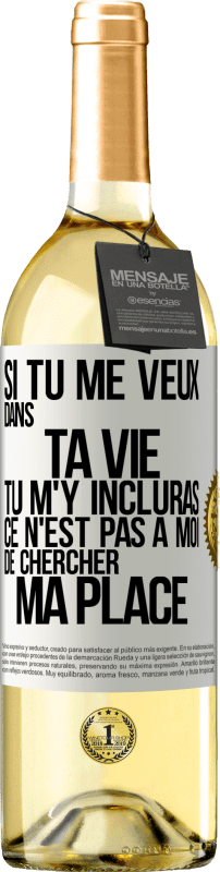 29,95 € Envoi gratuit | Vin blanc Édition WHITE Si tu me veux dans ta vie, tu m'y incluras. Ce n'est pas à moi de chercher ma place Étiquette Blanche. Étiquette personnalisable Vin jeune Récolte 2024 Verdejo