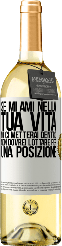 29,95 € Spedizione Gratuita | Vino bianco Edizione WHITE Se mi ami nella tua vita, mi ci metterai dentro. Non dovrei lottare per una posizione Etichetta Bianca. Etichetta personalizzabile Vino giovane Raccogliere 2024 Verdejo