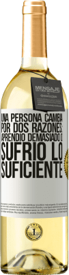 29,95 € Envío gratis | Vino Blanco Edición WHITE Una persona cambia por dos razones: aprendió demasiado o sufrió lo suficiente Etiqueta Blanca. Etiqueta personalizable Vino joven Cosecha 2023 Verdejo