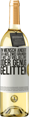 29,95 € Kostenloser Versand | Weißwein WHITE Ausgabe Ein Mensch ändert sich aus zwei Gründen: Er hat zu viel gelernt oder genug gelitten Weißes Etikett. Anpassbares Etikett Junger Wein Ernte 2024 Verdejo