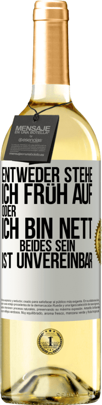 29,95 € Kostenloser Versand | Weißwein WHITE Ausgabe Entweder stehe ich früh auf oder ich bin nett. Beides sein ist unvereinbar Weißes Etikett. Anpassbares Etikett Junger Wein Ernte 2024 Verdejo