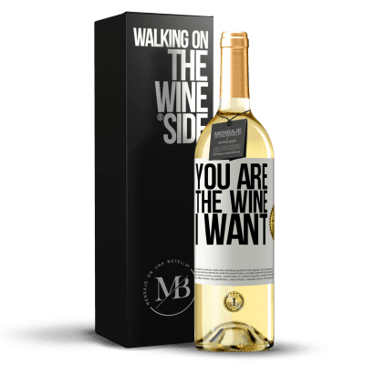 «You are the wine I want» WHITE Edition