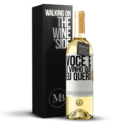 «Você é o vinho que eu quero» Edição WHITE