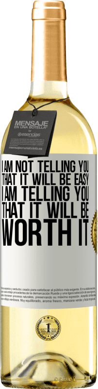 29,95 € Free Shipping | White Wine WHITE Edition I am not telling you that it will be easy, I am telling you that it will be worth it White Label. Customizable label Young wine Harvest 2023 Verdejo