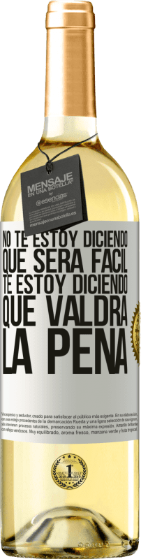 29,95 € Envío gratis | Vino Blanco Edición WHITE No te estoy diciendo que será fácil, te estoy diciendo que valdrá la pena Etiqueta Blanca. Etiqueta personalizable Vino joven Cosecha 2025 Verdejo