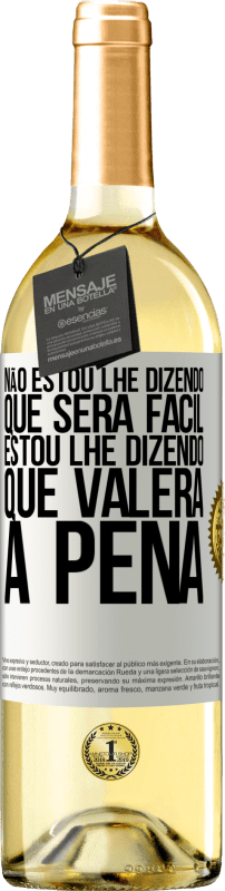 29,95 € Envio grátis | Vinho branco Edição WHITE Não estou lhe dizendo que será fácil, estou lhe dizendo que valerá a pena Etiqueta Branca. Etiqueta personalizável Vinho jovem Colheita 2024 Verdejo