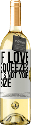 29,95 € Free Shipping | White Wine WHITE Edition If love squeezes, it's not your size White Label. Customizable label Young wine Harvest 2023 Verdejo