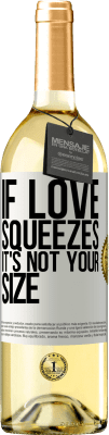 29,95 € Free Shipping | White Wine WHITE Edition If love squeezes, it's not your size White Label. Customizable label Young wine Harvest 2024 Verdejo