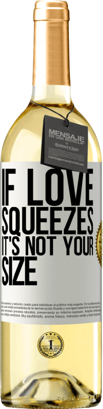 29,95 € Free Shipping | White Wine WHITE Edition If love squeezes, it's not your size White Label. Customizable label Young wine Harvest 2024 Verdejo