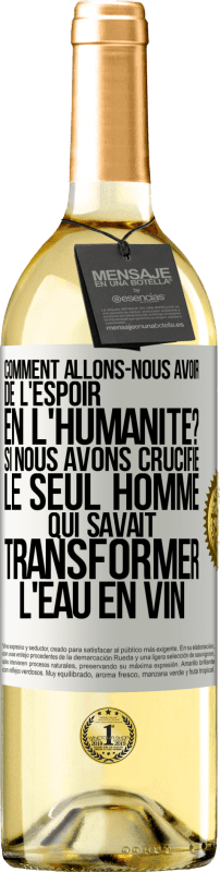 29,95 € Envoi gratuit | Vin blanc Édition WHITE Comment allons-nous avoir de l'espoir en l'humanité? Si nous avons crucifié le seul homme qui savait transformer l'eau en vin Étiquette Blanche. Étiquette personnalisable Vin jeune Récolte 2024 Verdejo