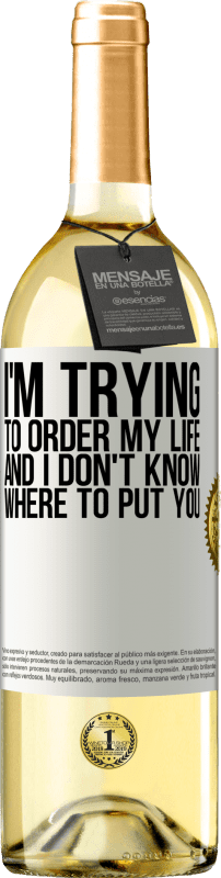 29,95 € Free Shipping | White Wine WHITE Edition I'm trying to order my life, and I don't know where to put you White Label. Customizable label Young wine Harvest 2024 Verdejo