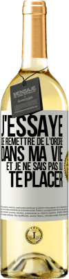 29,95 € Envoi gratuit | Vin blanc Édition WHITE J'essaye de remettre de l'ordre dans ma vie et je ne sais pas où te placer Étiquette Blanche. Étiquette personnalisable Vin jeune Récolte 2023 Verdejo