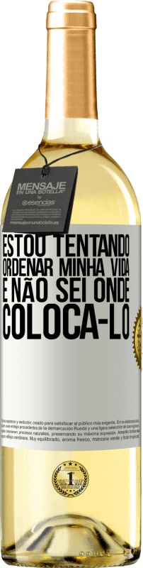 29,95 € Envio grátis | Vinho branco Edição WHITE Estou tentando ordenar minha vida e não sei onde colocá-lo Etiqueta Branca. Etiqueta personalizável Vinho jovem Colheita 2024 Verdejo