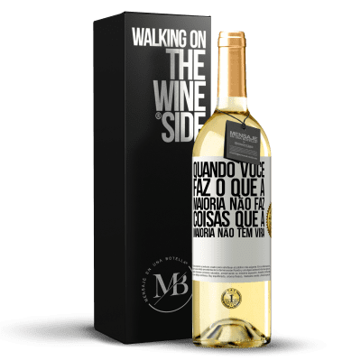 «Quando você faz o que a maioria não faz, coisas que a maioria não tem virá» Edição WHITE