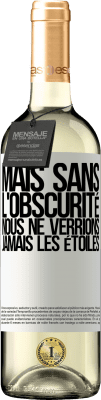 29,95 € Envoi gratuit | Vin blanc Édition WHITE Mais sans l'obscurité, nous ne verrions jamais les étoiles Étiquette Blanche. Étiquette personnalisable Vin jeune Récolte 2024 Verdejo