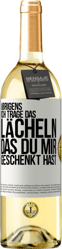 29,95 € Kostenloser Versand | Weißwein WHITE Ausgabe Übrigens, ich trage das Lächeln, das du mir geschenkt hast Weißes Etikett. Anpassbares Etikett Junger Wein Ernte 2024 Verdejo