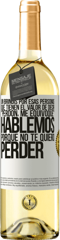 29,95 € Envío gratis | Vino Blanco Edición WHITE Un brindis por esas personas que tienen el valor de decir Perdón, me equivoqué. Hablemos, porque no te quiero perder Etiqueta Blanca. Etiqueta personalizable Vino joven Cosecha 2024 Verdejo