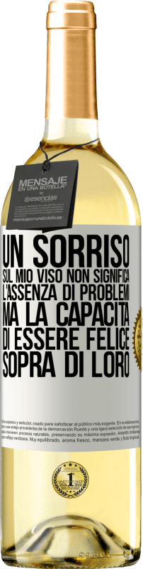 29,95 € Spedizione Gratuita | Vino bianco Edizione WHITE Un sorriso sul mio viso non significa l'assenza di problemi, ma la capacità di essere felice sopra di loro Etichetta Bianca. Etichetta personalizzabile Vino giovane Raccogliere 2024 Verdejo