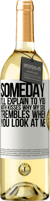 29,95 € Free Shipping | White Wine WHITE Edition Someday I'll explain to you with kisses why my soul trembles when you look at me White Label. Customizable label Young wine Harvest 2024 Verdejo