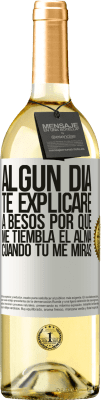 29,95 € Envío gratis | Vino Blanco Edición WHITE Algún día te explicaré a besos por qué me tiembla el alma cuando tú me miras Etiqueta Blanca. Etiqueta personalizable Vino joven Cosecha 2023 Verdejo