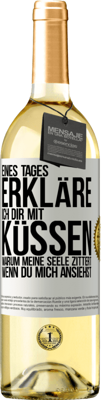 29,95 € Kostenloser Versand | Weißwein WHITE Ausgabe Eines Tages erkläre ich dir mit Küssen, warum meine Seele zittert, wenn du mich ansiehst Weißes Etikett. Anpassbares Etikett Junger Wein Ernte 2024 Verdejo