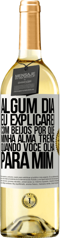 29,95 € Envio grátis | Vinho branco Edição WHITE Algum dia eu explicarei com beijos por que minha alma treme quando você olha para mim Etiqueta Branca. Etiqueta personalizável Vinho jovem Colheita 2024 Verdejo