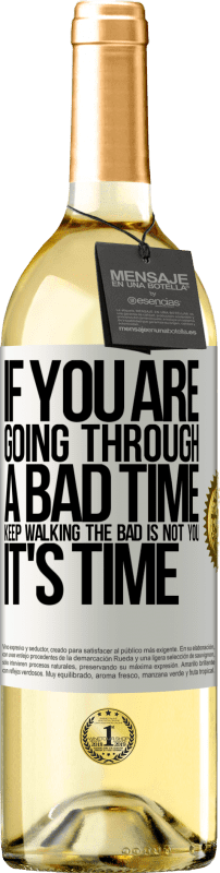 29,95 € Free Shipping | White Wine WHITE Edition If you are going through a bad time, keep walking. The bad is not you, it's time White Label. Customizable label Young wine Harvest 2023 Verdejo