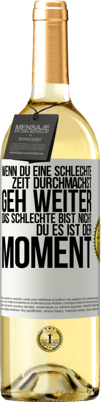 29,95 € Kostenloser Versand | Weißwein WHITE Ausgabe Wenn du eine schlechte Zeit durchmachst, geh weiter. Das Schlechte bist nicht du, es ist der Moment. Weißes Etikett. Anpassbares Etikett Junger Wein Ernte 2024 Verdejo